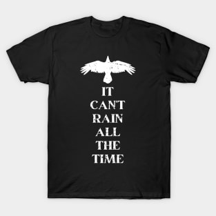 It Can't Rain All The Time T-Shirt